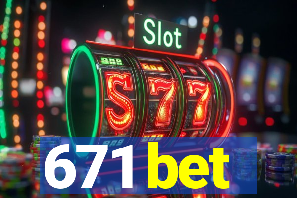 671 bet